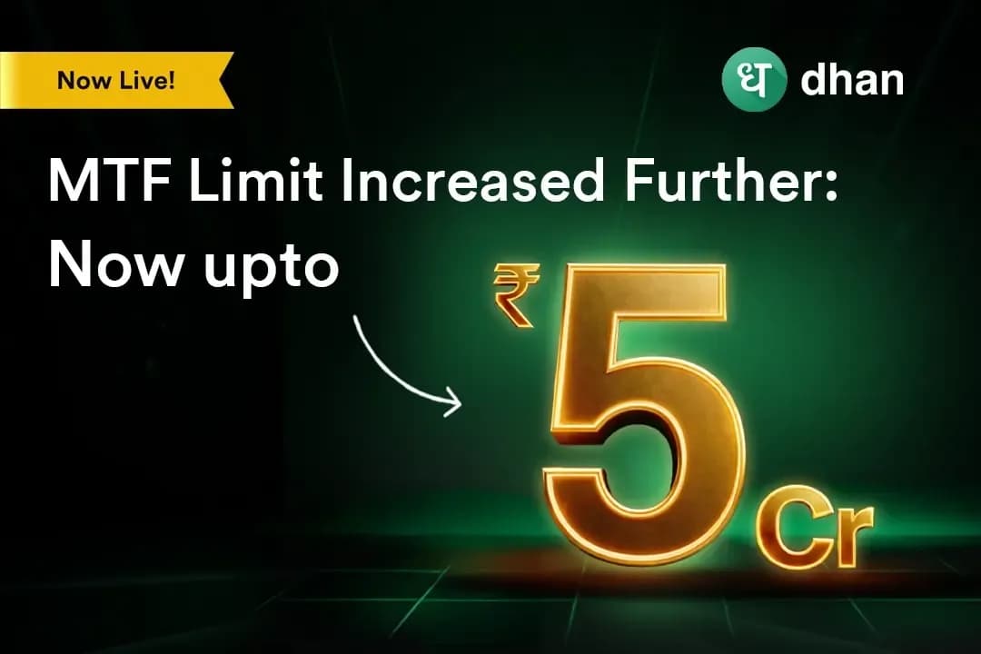 Enhanced MTF Limit: Get Funding upto ₹5 Cr